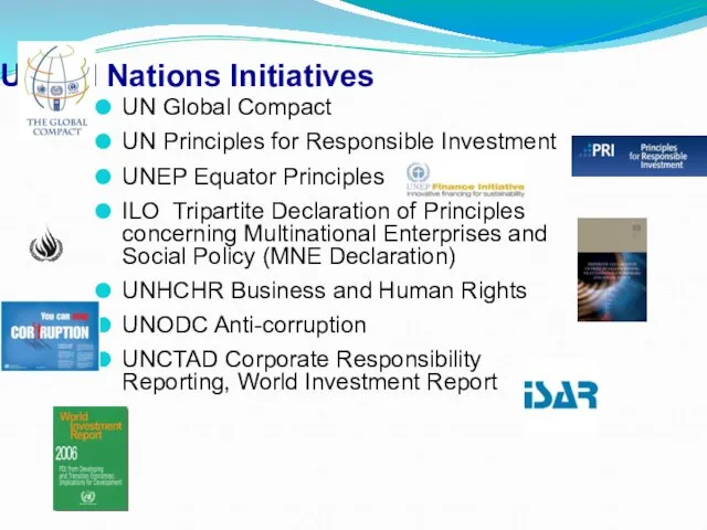 United Nations Initiatives UN Global Compact UN Principles for Responsible Investment UNEP