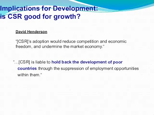 Implications for Development: is CSR good for growth? “…[CSR] is liable to