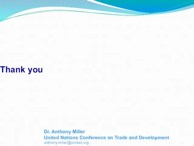 Thank you Dr. Anthony Miller United Nations Conference on Trade and Development anthony.miller@unctad.org