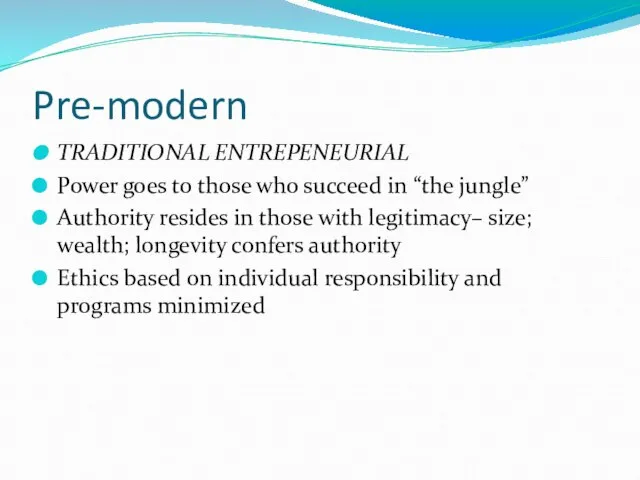 Pre-modern TRADITIONAL ENTREPENEURIAL Power goes to those who succeed in “the jungle”