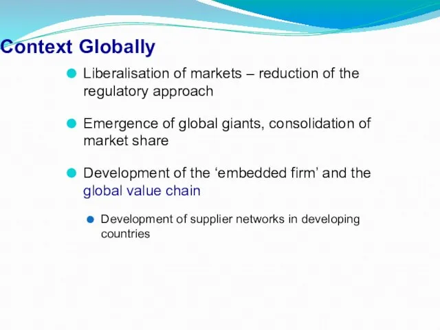 Context Globally Liberalisation of markets – reduction of the regulatory approach Emergence