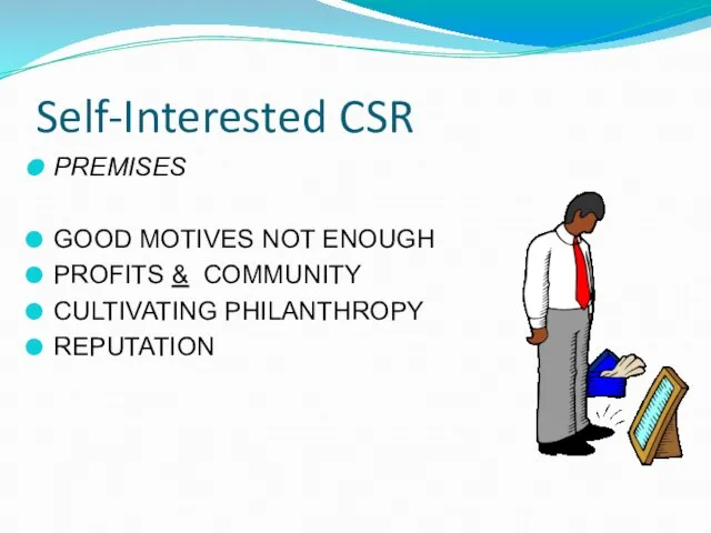 Self-Interested CSR PREMISES GOOD MOTIVES NOT ENOUGH PROFITS & COMMUNITY CULTIVATING PHILANTHROPY REPUTATION