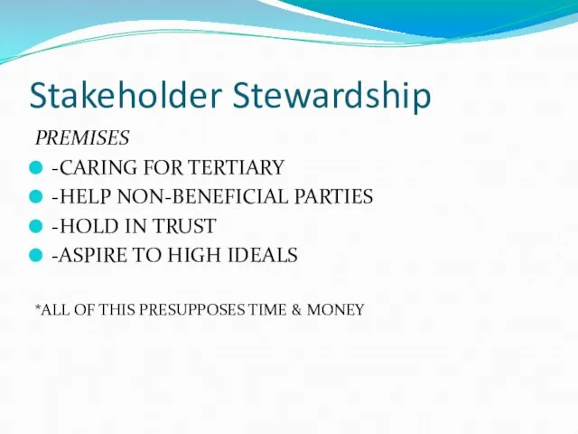 Stakeholder Stewardship PREMISES -CARING FOR TERTIARY -HELP NON-BENEFICIAL PARTIES -HOLD IN TRUST