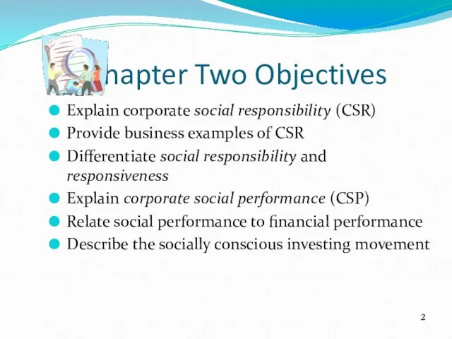 2 Chapter Two Objectives Explain corporate social responsibility (CSR) Provide business examples