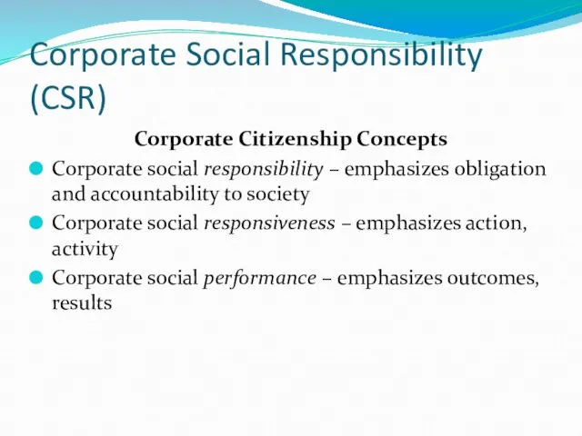 Corporate Social Responsibility (CSR) Corporate Citizenship Concepts Corporate social responsibility – emphasizes