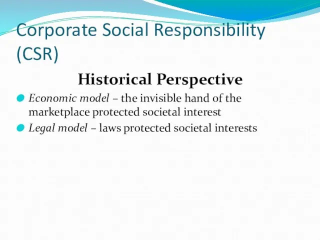 Corporate Social Responsibility (CSR) Historical Perspective Economic model – the invisible hand