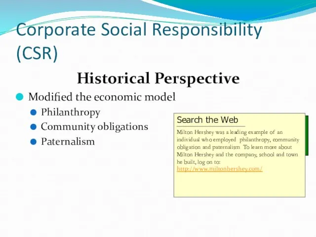 Corporate Social Responsibility (CSR) Historical Perspective Modified the economic model Philanthropy Community obligations Paternalism