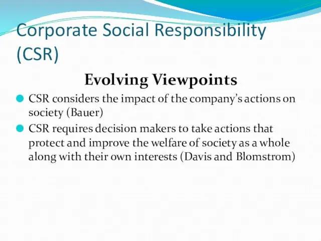 Corporate Social Responsibility (CSR) Evolving Viewpoints CSR considers the impact of the