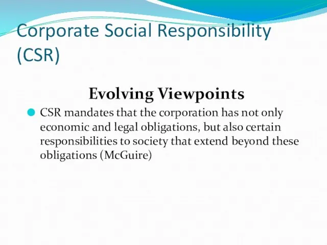 Corporate Social Responsibility (CSR) Evolving Viewpoints CSR mandates that the corporation has