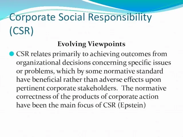 Corporate Social Responsibility (CSR) Evolving Viewpoints CSR relates primarily to achieving outcomes