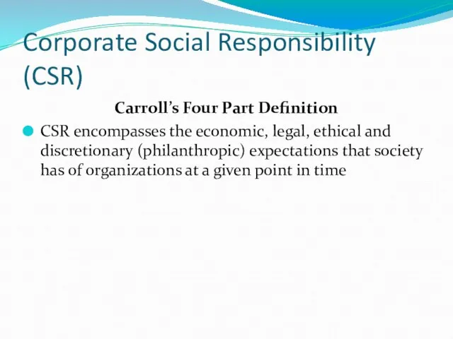 Corporate Social Responsibility (CSR) Carroll’s Four Part Definition CSR encompasses the economic,