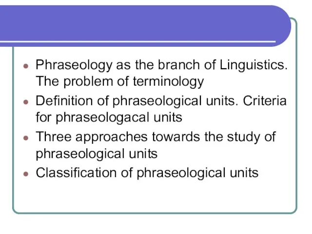 Phraseology as the branch of Linguistics. The problem of terminology Definition of