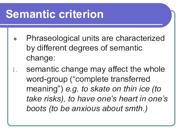 Semantic criterion Phraseological units are characterized by different degrees of semantic change: