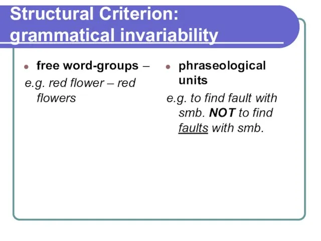 Structural Criterion: grammatical invariability free word-groups – e.g. red flower – red