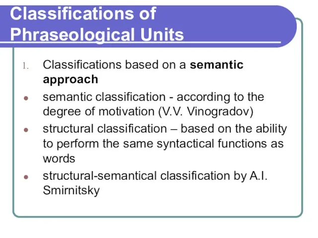 Classifications of Phraseological Units Classifications based on a semantic approach semantic classification