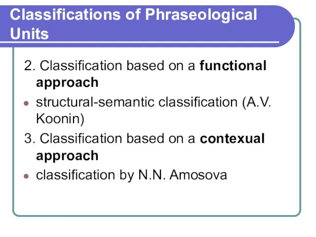 Classifications of Phraseological Units 2. Classification based on a functional approach structural-semantic