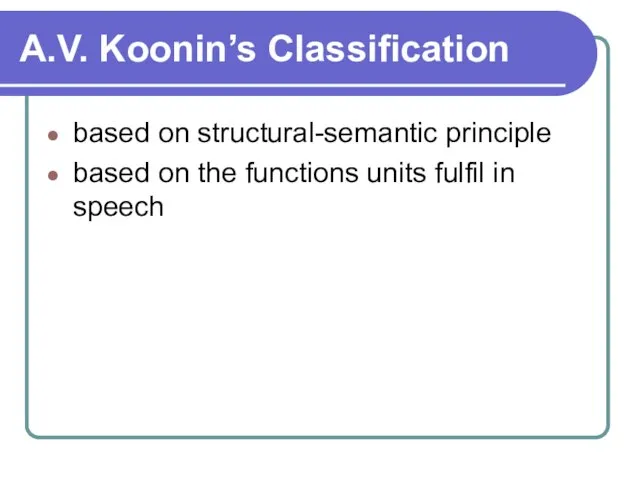 A.V. Koonin’s Classification based on structural-semantic principle based on the functions units fulfil in speech