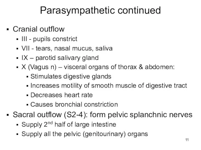 Parasympathetic continued Cranial outflow III - pupils constrict VII - tears, nasal