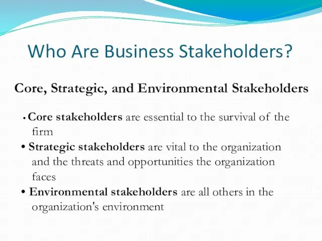 Who Are Business Stakeholders? Core, Strategic, and Environmental Stakeholders Core stakeholders are