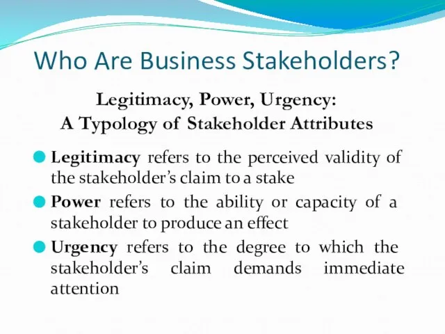 Who Are Business Stakeholders? Legitimacy refers to the perceived validity of the