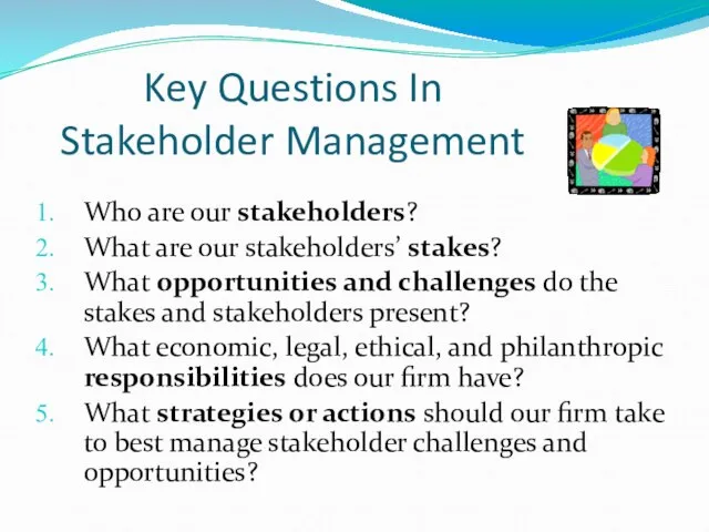 Key Questions In Stakeholder Management Who are our stakeholders? What are our