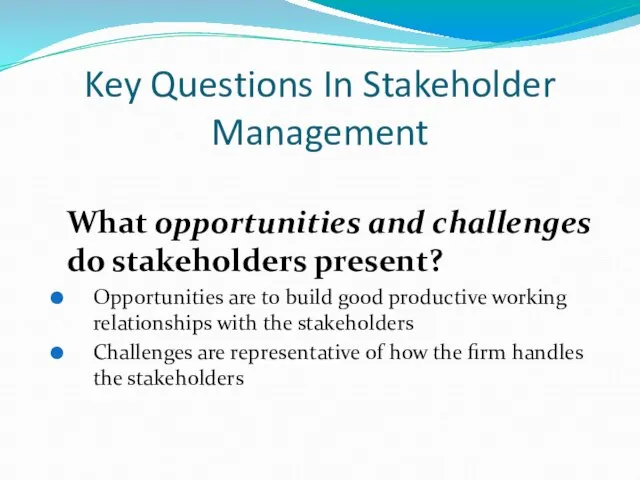 Key Questions In Stakeholder Management What opportunities and challenges do stakeholders present?