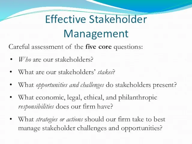 Effective Stakeholder Management Careful assessment of the five core questions: Who are