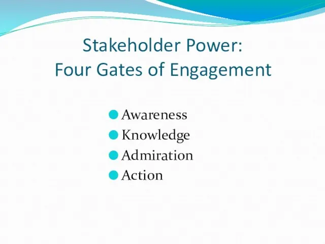 Stakeholder Power: Four Gates of Engagement Awareness Knowledge Admiration Action