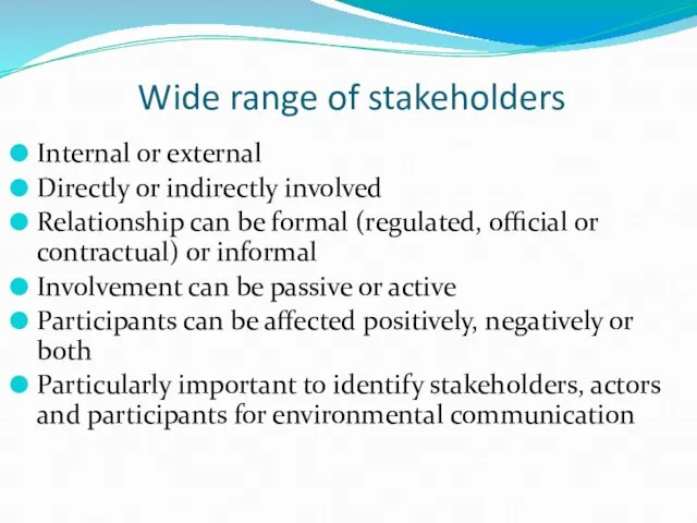 Wide range of stakeholders Internal or external Directly or indirectly involved Relationship