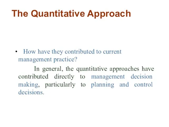 The Quantitative Approach How have they contributed to current management practice? In