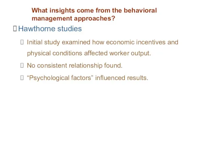 What insights come from the behavioral management approaches? Hawthorne studies Initial study