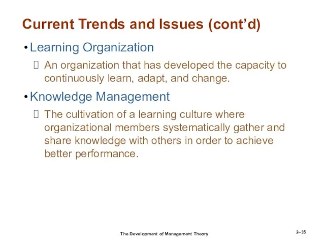 2– Current Trends and Issues (cont’d) Learning Organization An organization that has