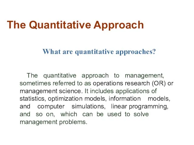 The Quantitative Approach What are quantitative approaches? The quantitative approach to management,