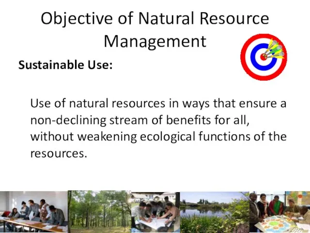 Objective of Natural Resource Management Sustainable Use: Use of natural resources in