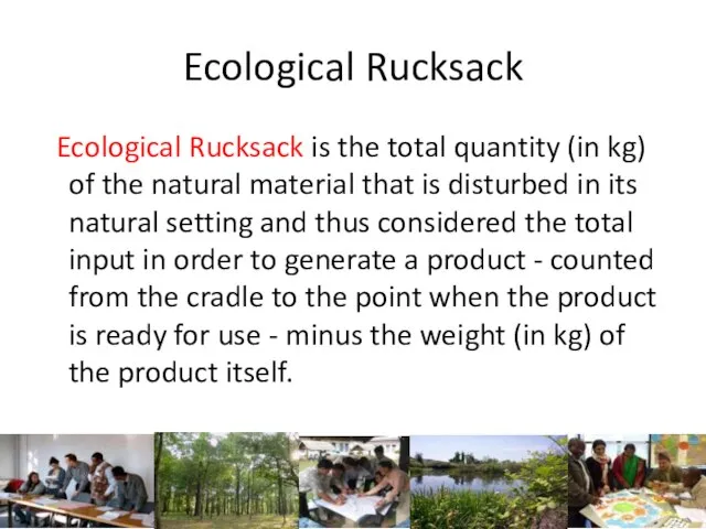 Ecological Rucksack Ecological Rucksack is the total quantity (in kg) of the