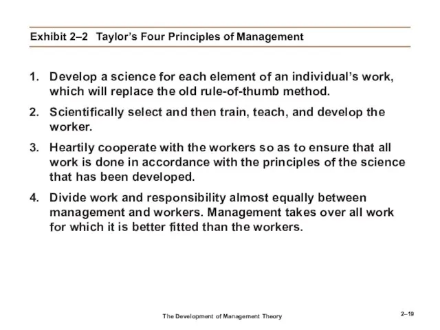 2– Exhibit 2–2 Taylor’s Four Principles of Management Develop a science for