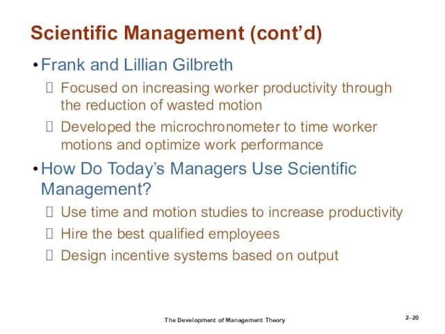 2– Scientific Management (cont’d) Frank and Lillian Gilbreth Focused on increasing worker