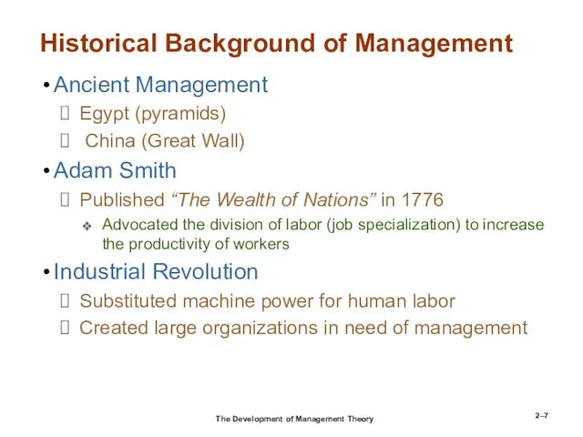 2– Historical Background of Management Ancient Management Egypt (pyramids) China (Great Wall)