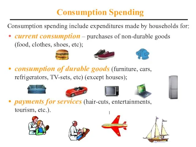 Consumption spending include expenditures made by households for: current consumption – purchases
