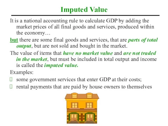 Imputed Value It is a national accounting rule to calculate GDP by