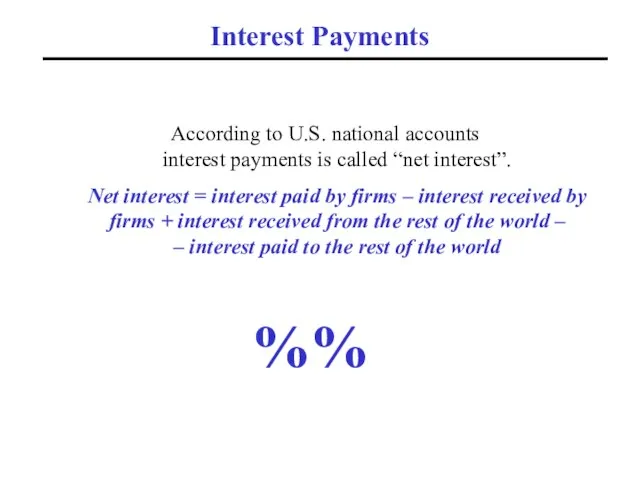 Interest Payments According to U.S. national accounts interest payments is called “net