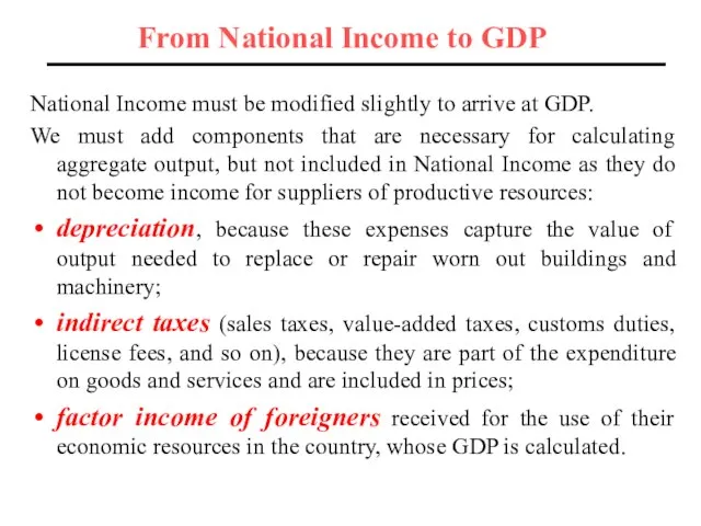 From National Income to GDP National Income must be modified slightly to