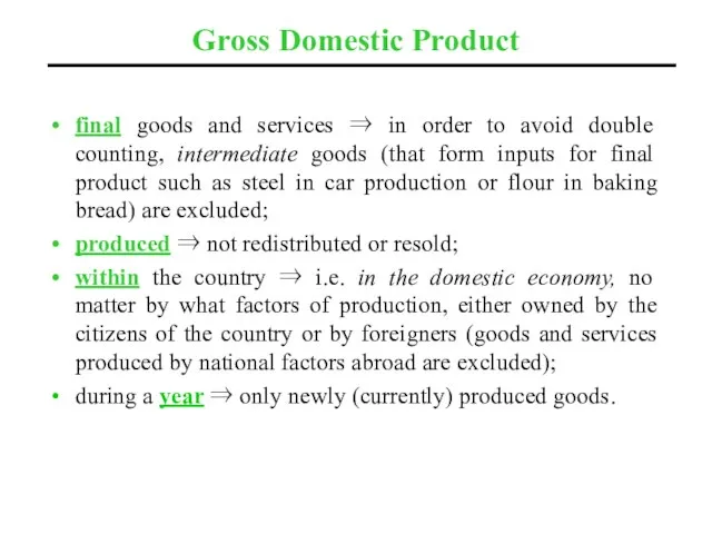 Gross Domestic Product final goods and services ⇒ in order to avoid