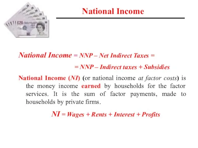 National Income National Income = NNP – Net Indirect Taxes = =