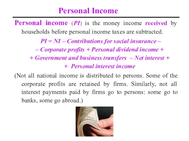 Personal Income Personal income (PI) is the money income received by households