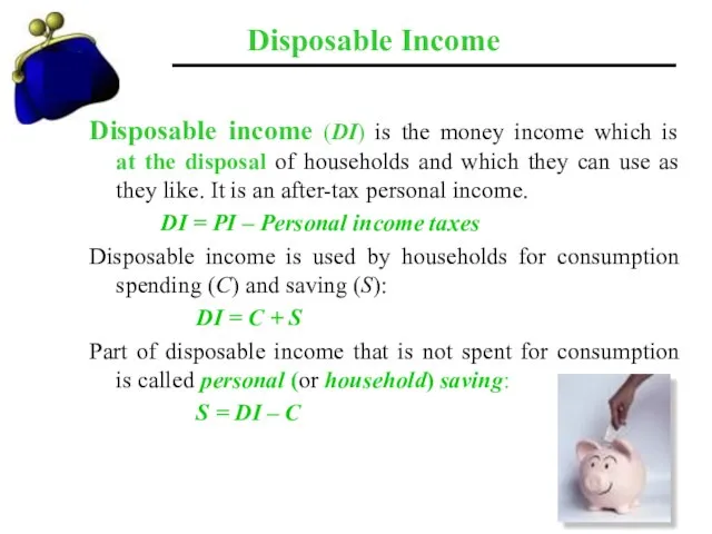 Disposable Income Disposable income (DI) is the money income which is at