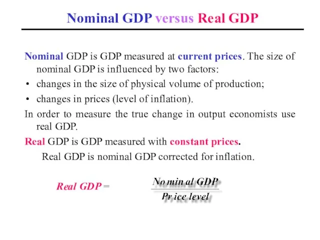 Nominal GDP versus Real GDP Nominal GDP is GDP measured at current