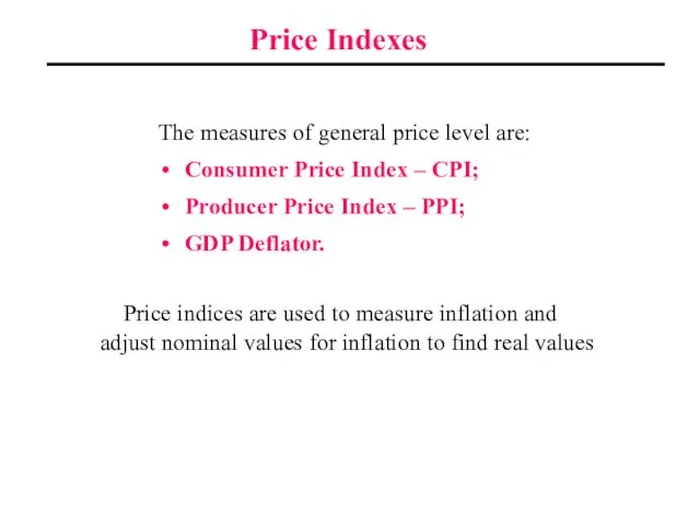 Price Indexes The measures of general price level are: Consumer Price Index