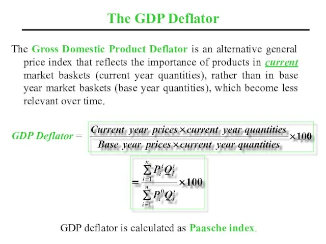 The GDP Deflator The Gross Domestic Product Deflator is an alternative general