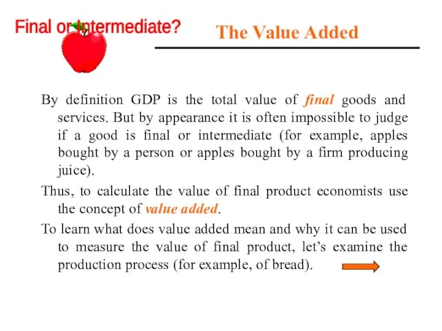 The Value Added By definition GDP is the total value of final